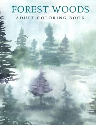 Forest Woods: Adult Coloring Book - Rainforest Green Watercolor Cover -  8.5x11 (Paperback)