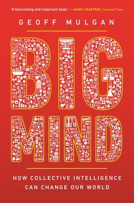 Big Mind: How Collective Intelligence Can Change Our World /]cgeoff Mulgan Cover Image