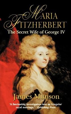 Maria Fitzherbert: The Secret Wife of George IV cover
