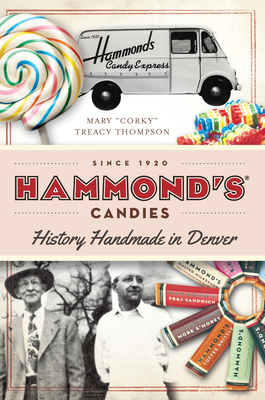 Hammond's Candies: History Handmade in Denver (American Palate) By Mary Corky Treacy Thompson Cover Image