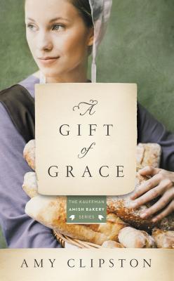 A Gift of Grace: An Amish Novel (Kauffman Amish Bakery #1) By Amy Clipston Cover Image