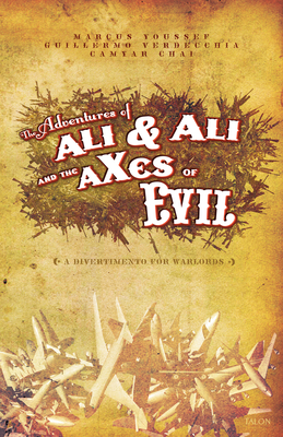 Adventures of Ali & Ali and the Axes of Evil: A Divertimento for Warlords By Marcus Youssef, Guillermo Verdecchia, Camyar Chai Cover Image