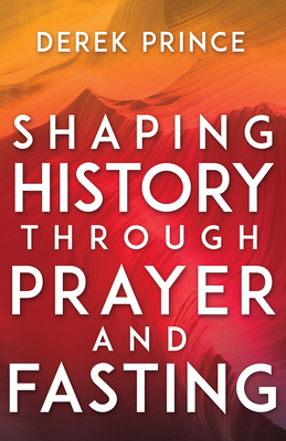 Shaping History Through Prayer and Fasting Cover Image
