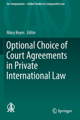 Optional Choice of Court Agreements in Private International Law (Ius Comparatum - Global Studies in Comparative Law #37)