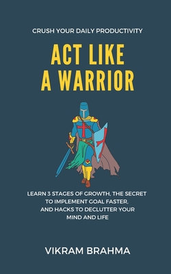 Act Like A Warrior: Crush Your Daily Productivity Cover Image