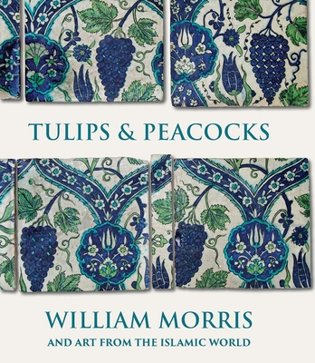 Tulips and Peacocks: William Morris and Art from the Islamic World Cover Image