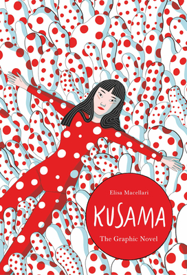 Kusama: The Graphic Novel By Elisa Macellari Cover Image