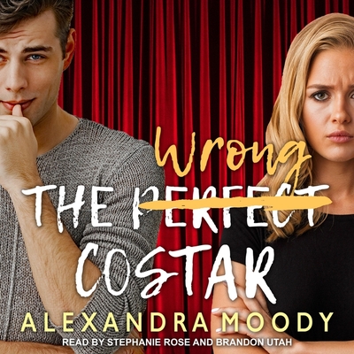 The Wrong Costar By Stephanie Rose (Read by), Brandon Utah (Read by), Alexandra Moody Cover Image