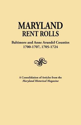 Maryland Rent Rolls: Baltimore and Anne Arundel Counties, 1700-1707, 1705-1724. a Consolidation of Articles from the Maryland Historical Ma Cover Image