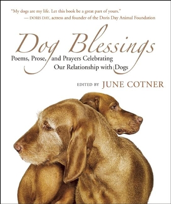 Dog Blessings: Poems, Prose, and Prayers Celebrating Our Relationship with Dogs Cover Image