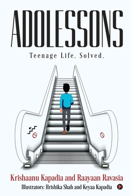 Adolessons: Teenage Life. Solved. By Raayaan Ravasia, Krishaanu Kapadia Cover Image