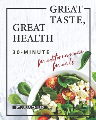 Great Taste, Great Health: 30-Minute Mediterranean Meals Cover Image