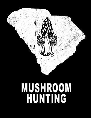 Mushroom Hunting: South Carolina Hunting Morel Mushrooms 8.5x11 200 Pages College Ruled Mycelium Book Cover Image