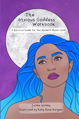 The Anxious Goddess Workbook: A Survival Guide for the Modern Moon Child Cover Image