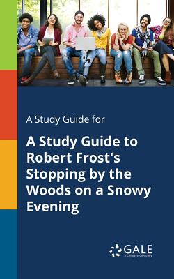 A Study Guide for A Study Guide to Robert Frost's Stopping by the Woods on a Snowy Evening Cover Image