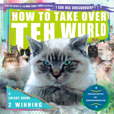 How to Take Over Teh Wurld: A LOLcat Guide 2 Winning Cover Image