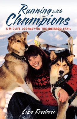Running with Champions: A Midlife Journey on the Iditarod Trail cover