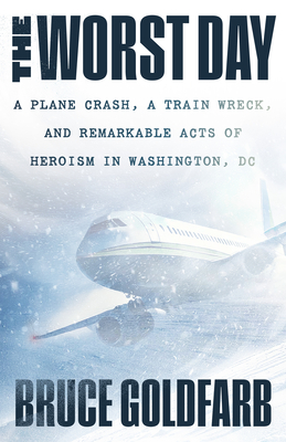 The Worst Day: A Plane Crash, A Train Wreck, and Remarkable Acts of Heroism in Washington, DC By Bruce Goldfarb Cover Image