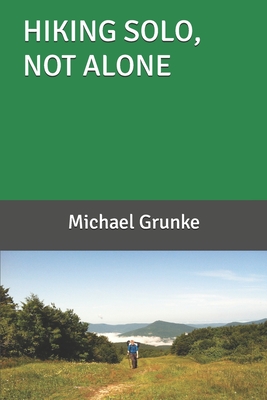 Hiking Solo, Not Alone By Michael Grunke Cover Image