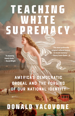 Teaching White Supremacy: America's Democratic Ordeal and the Forging of Our National Identity Cover Image