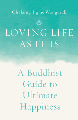 Loving Life as It Is: A Buddhist Guide to Ultimate Happiness Cover Image
