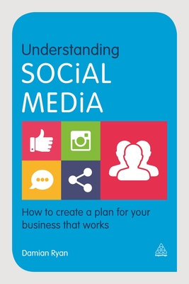 Understanding Social Media: How to Create a Plan for Your Business That Works By Damian Ryan Cover Image
