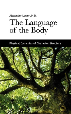 The Language of the Body: Physical Dynamics of Character Structure By Alexander Lowen Cover Image
