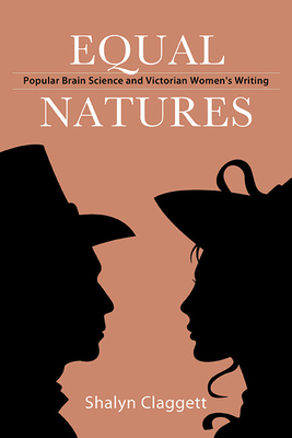 Equal Natures: Popular Brain Science and Victorian Women's Writing (SUNY Series) By Shalyn Claggett Cover Image
