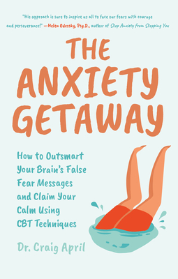 The Anxiety Getaway: How to Outsmart Your Brain's False Fear Messages and Claim Your Calm Using CBT Techniques (Science-Based Approach to A Cover Image