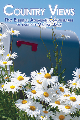 Country Views: The Essential Agrarian Commentaries of Zachary Michael Jack Cover Image