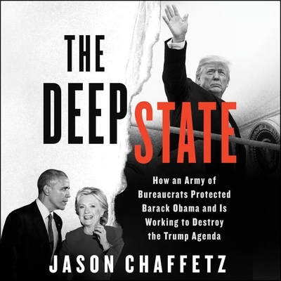 The Deep State: How an Army of Bureaucrats Protected Barack Obama and Is Working to Destroy the Trump Agenda Cover Image