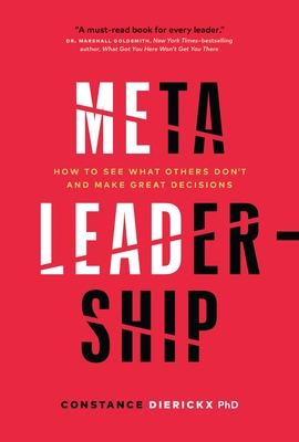 Meta Leadership: How to See What Others Don’t and Make Great Decisions By Constance Dierickx Cover Image