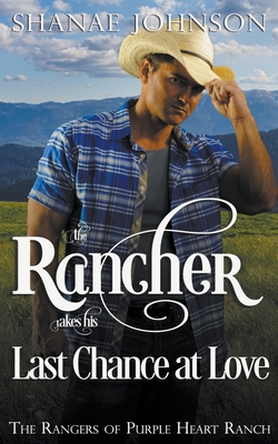 The Rancher takes his Last Chance at Love (The Rangers of Purple Heart Ranch #6)