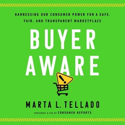 Buyer Aware: Harnessing Our Consumer Power for a Safe, Fair, and Transparent Marketplace By Marta L. Tellado, Molly Parker Myers (Read by) Cover Image