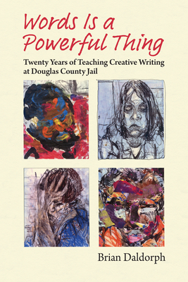 Words Is a Powerful Thing: Twenty Years of Teaching Creative Writing at Douglas County Jail Cover Image