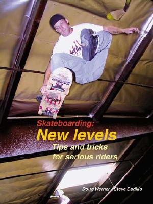Skateboarding: New Levels: Tips and Tricks for Serious Riders Cover Image