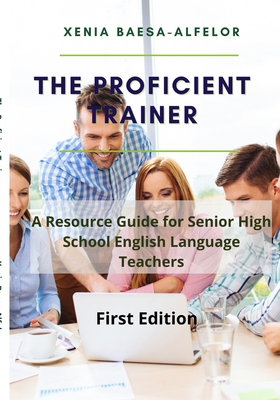 The Proficient Trainer: A Resource Guide for Senior High School English Teachers Cover Image