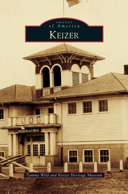 Keizer By Tammy Wild, Keizer Heritage Museum Cover Image