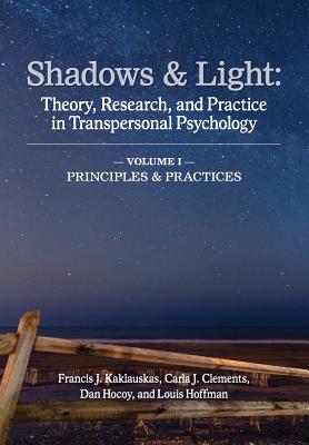 Shadows & Light - Volume 1 (Principles & Practices): Theory, Research, and Practice in Transpersonal Psychology Cover Image