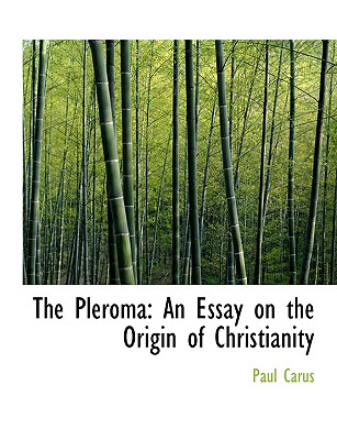 The Pleroma: An Essay on the Origin of Christianity (Large Print Edition) Cover Image