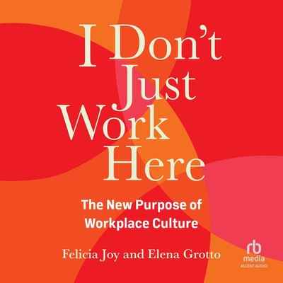 I Don't Just Work Here: The New Purpose of Workplace Culture Cover Image