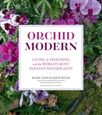 Orchid Modern: Living and Designing with the World’s Most Elegant Houseplants