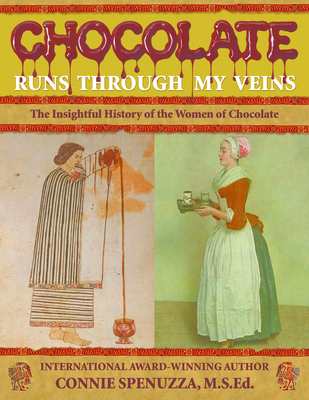 Chocolate Runs Through My Veins: The Insightfull History of the Women of Chocolate By Connie Spenuzza Cover Image