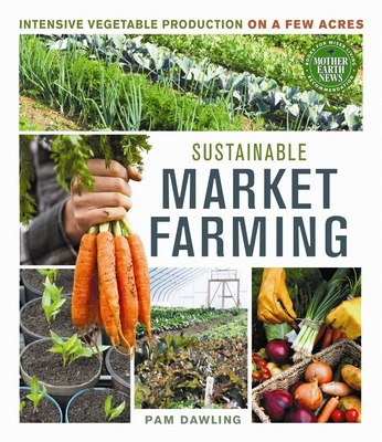 Sustainable Market Farming: Intensive Vegetable Production on a Few Acres Cover Image