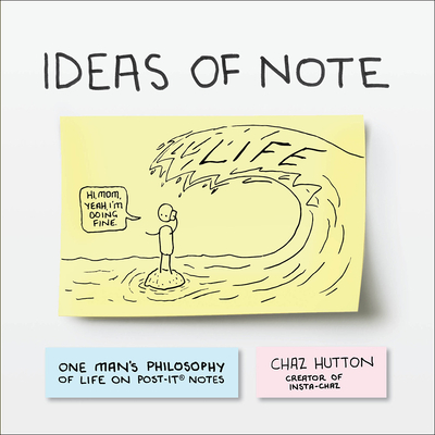 Ideas of Note: One Man’s Philosophy of Life on Post-It ® Notes By Chaz Hutton Cover Image