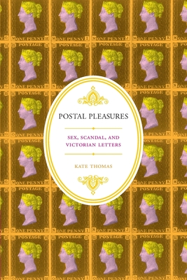 Postal Pleasures: Sex, Scandal, and Victorian Letters Cover Image