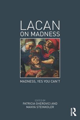 Lacan on Madness: Madness, Yes You Can't By Patricia Gherovici (Editor), Manya Steinkoler (Editor) Cover Image