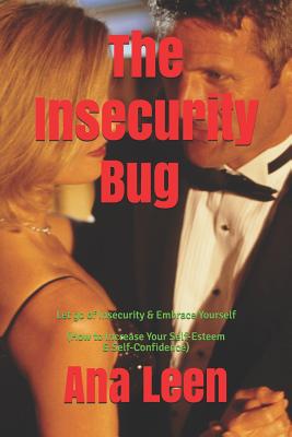 The Insecurity Bug - Let Go of Insecurity and Embrace Yourself (How To Increase Your Self Esteem and Self Confidence) By Hazlo Emma (Editor), Favour Zawadi (Contribution by), Albert Bright (Contribution by) Cover Image