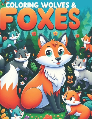 Coloring Wolves & Foxes: Painting wild Wolves & Foxes Cover Image