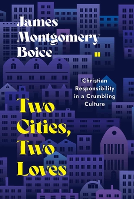 Two Cities, Two Loves: Christian Responsibility in a Crumbling Culture Cover Image